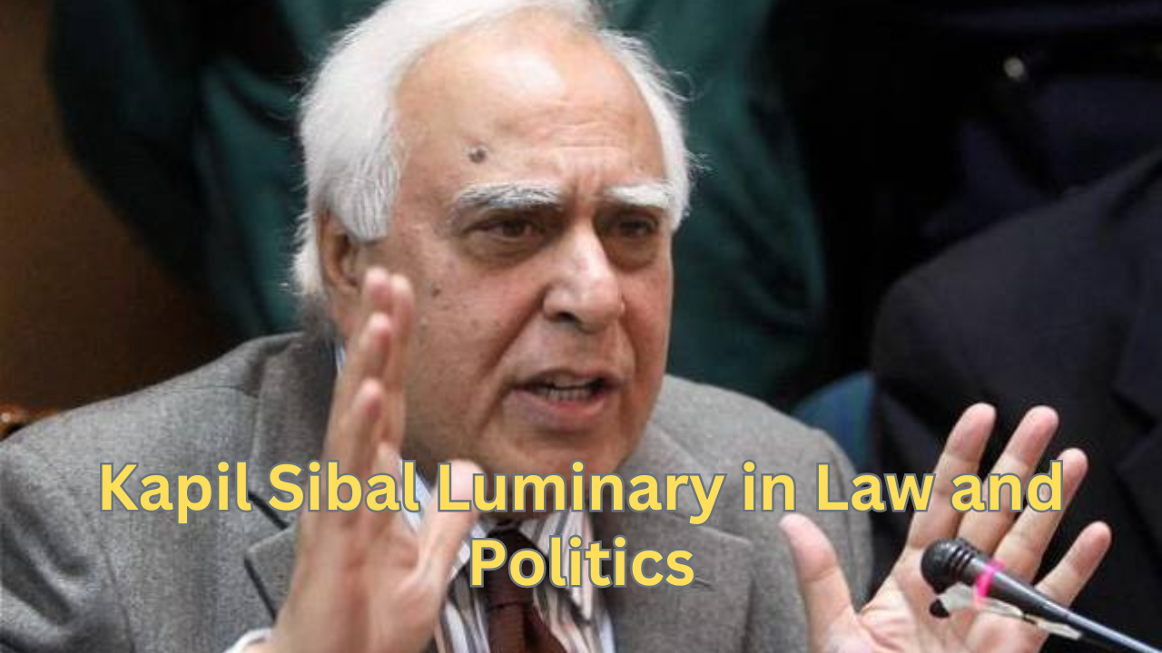 Kapil Sibal Luminary in Law and Politics